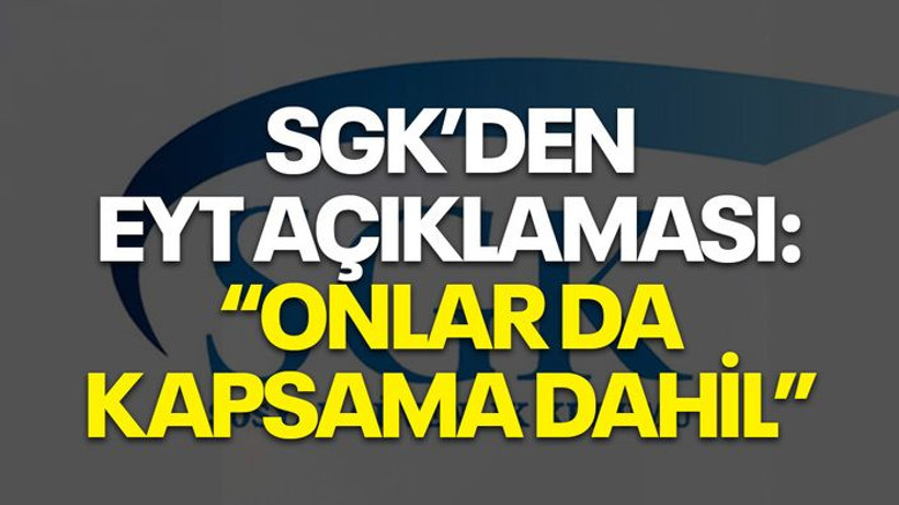 SGK'den EYT açıklaması: 'Onlar da kapsama dahil...'