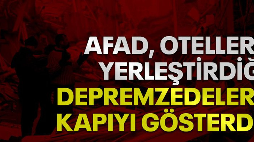 AFAD, otellere yerleştirdiği depremzedelere kapıyı gösterdi!