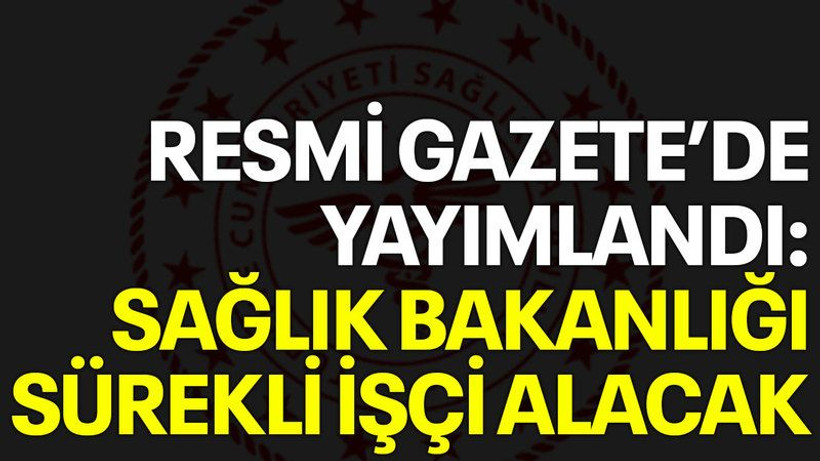 Resmi Gazete'de yayımlandı: Sağlık Bakanlığı işçi alacak