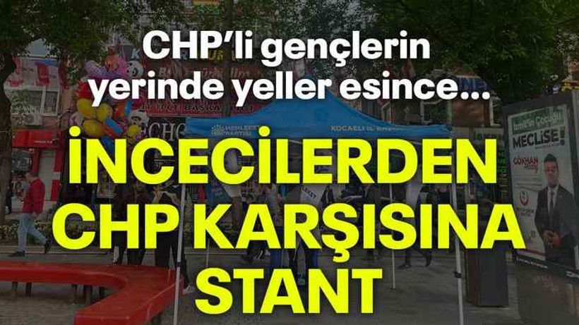 CHP’li gençlerin yerinde yeller esince… İncecilerden CHP karşısına stant