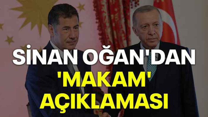 Sinan Oğan'dan 'makam' açıklaması...