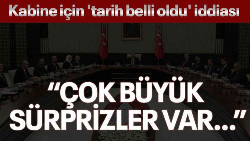 Kabine için 'tarih belli oldu' iddiası: 'Çok büyük sürprizler var...'