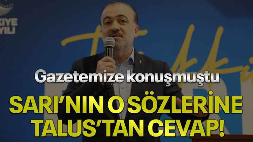 Gazetemize konuşmuştu, Sarı’nın o sözlerine Talus’tan cevap!