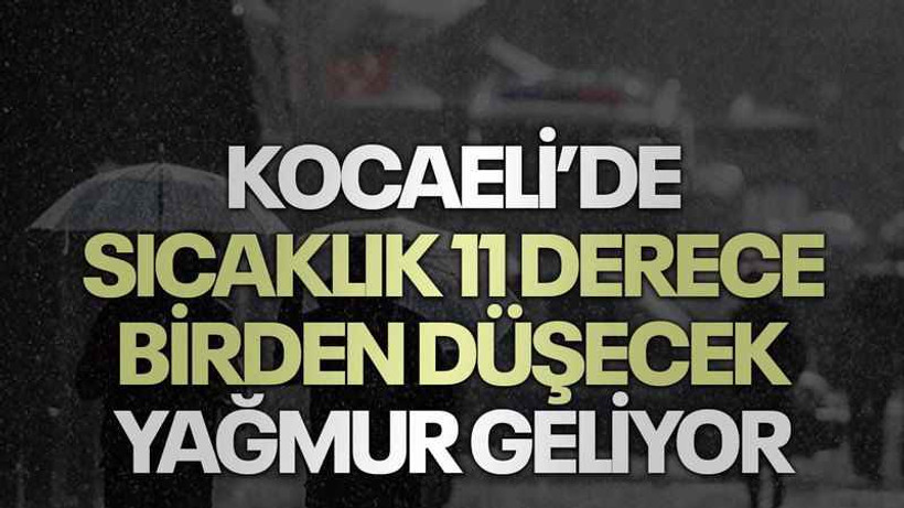 Kocaeli’de sıcaklık 11 derece birden düşecek yağmur geliyor
