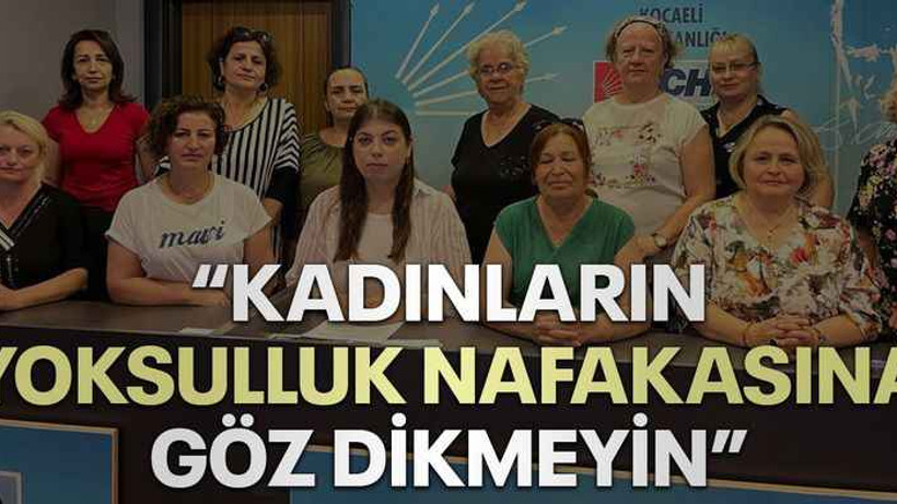 CHP Kadın Kolları: Kadınların yoksulluk nafakasına göz dikmeyin