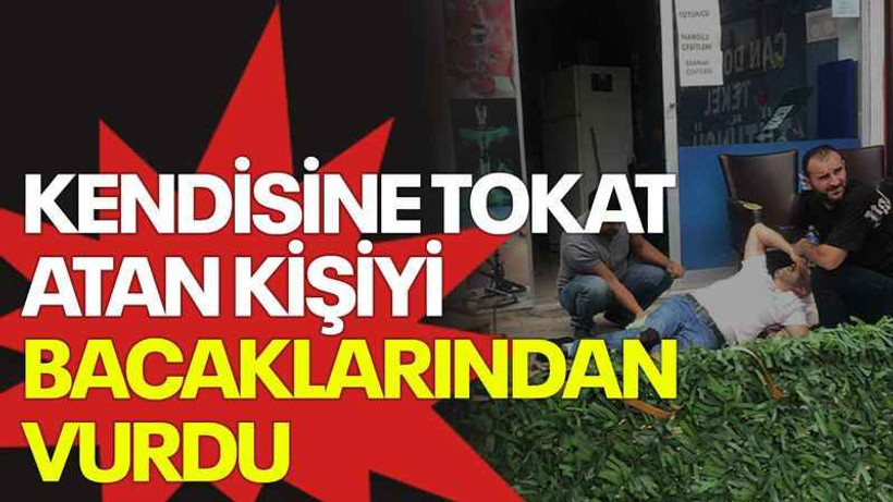 Kendisine tokat atan kişiyi bacaklarından vurdu