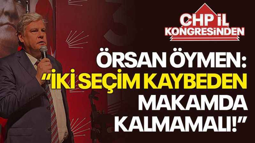 Örsan Öymen: “İki seçim kaybeden makamda kalmamalı!”