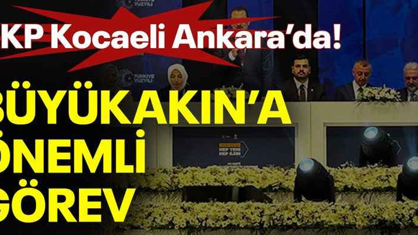 AKP Kocaeli Ankara’da! Büyükakın’a önemli görev