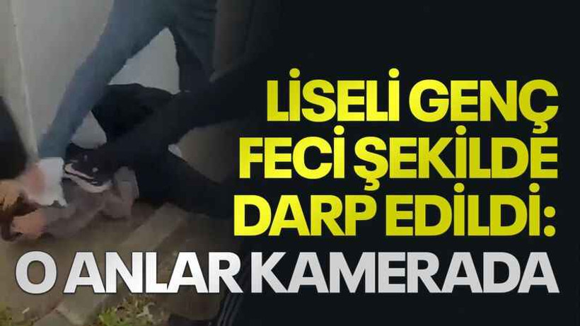 Liseli genç feci şekilde darp edildi: O anlar kamerada