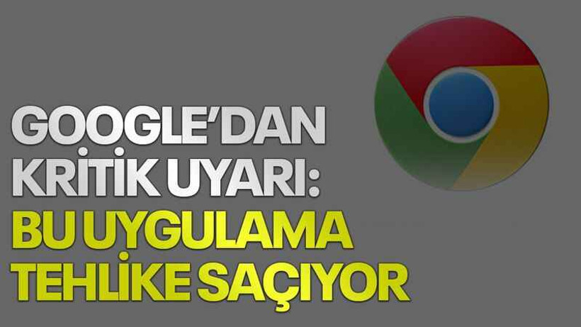 Google’dan kritik uyarı: Bu uygulama tehlike saçıyor