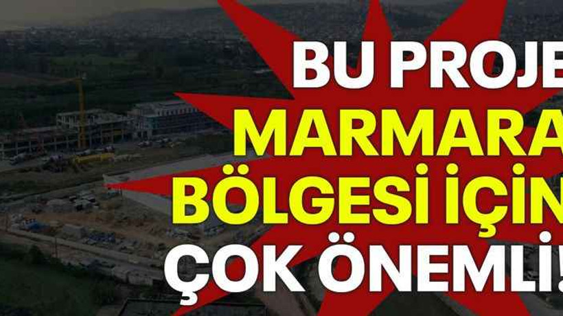 Bu proje Marmara bölgesi için çok önemli!