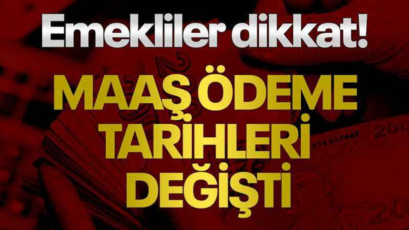 Emekliler dikkat! Maaş ödeme tarihleri değişti