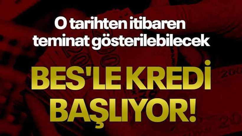 BES'le kredi başlıyor! O tarihten itibaren teminat gösterilebilecek