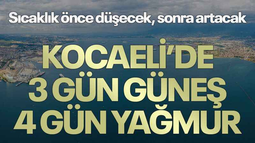 Sıcaklık önce düşecek, sonra artacak Kocaeli’de 3 gün güneş 4 gün yağmur
