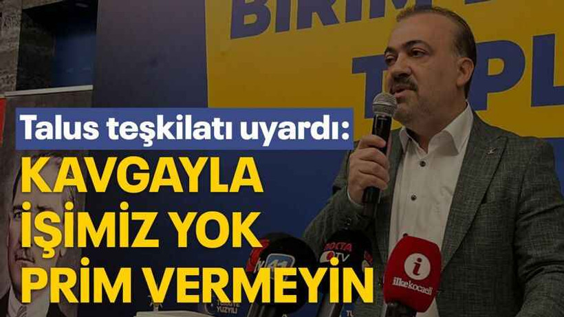 Talus teşkilatı uyardı: Kavgayla işimiz yok, prim vermeyin