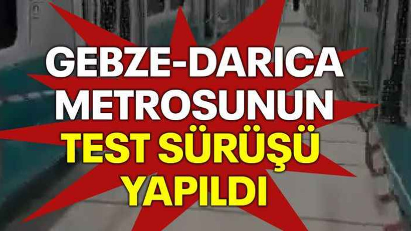 Gebze-Darıca Metrosunun test sürüşü yapıldı