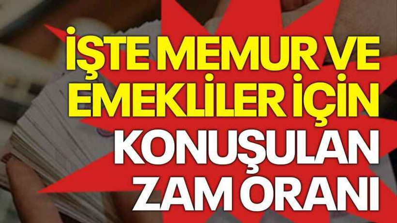 İşte memur ve emekliler için konuşulan zam oranı