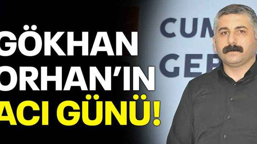 Gökhan Orhan’ın acı günü!