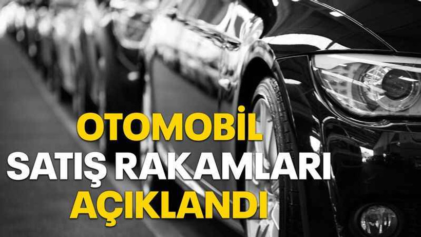 Otomobil satış rakamları açıklandı