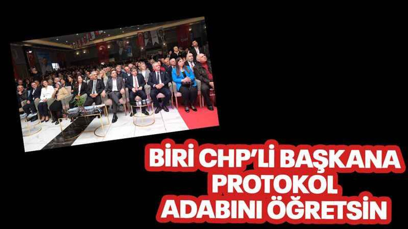 Biri CHP’li başkana protokol adabını öğretsin