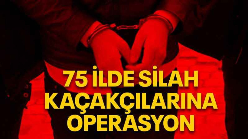 75 ilde silah kaçakçılarına operasyon