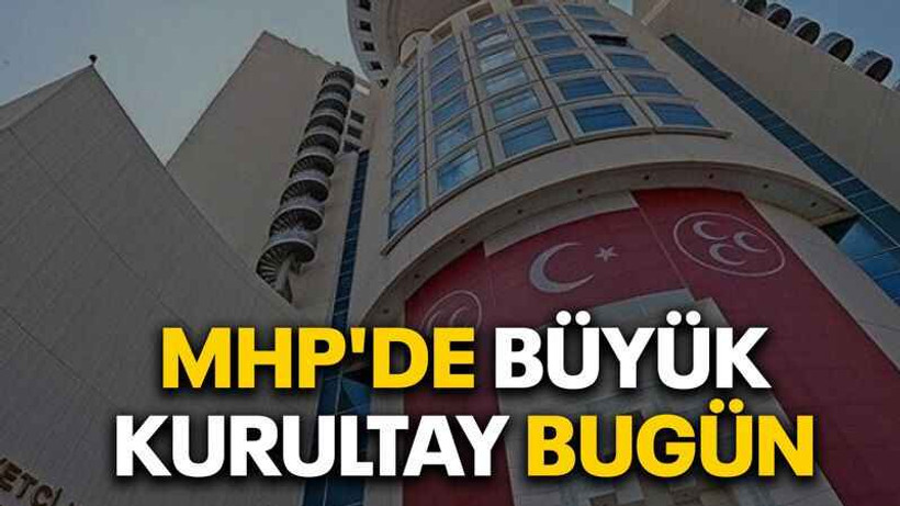 MHP'de büyük kurultay bugün