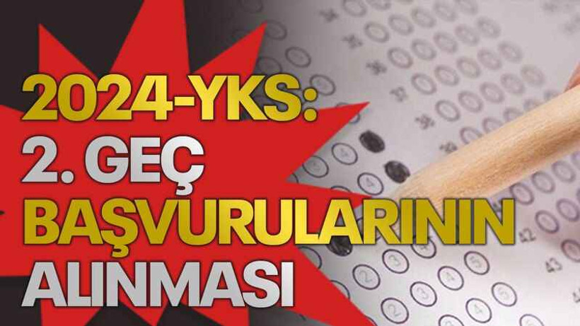 2024-YKS: 2. geç başvurularının alınması