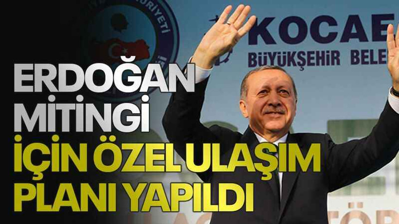 Erdoğan mitingi için özel ulaşım planı yapıldı