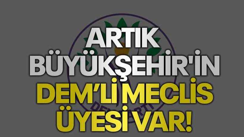 Artık Büyükşehir'in DEM’li meclis üyesi var!