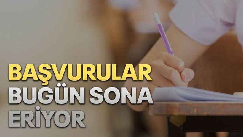 Başvurular bugün sona eriyor