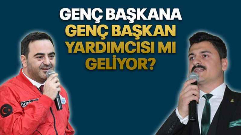 Genç başkana, genç başkan yardımcısı mı geliyor?