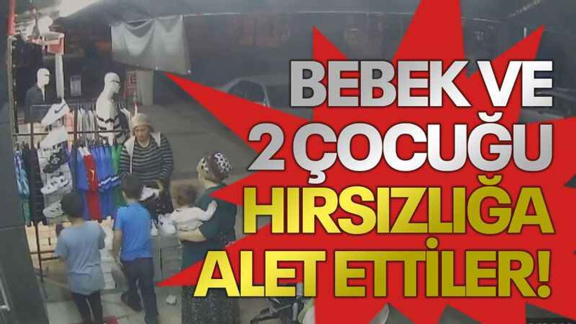 Bebek ve 2 çocuğu hırsızlığa alet ettiler!