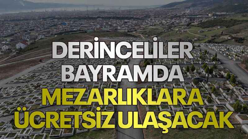 Derinceliler bayramda mezarlıklara ücretsiz ulaşacak