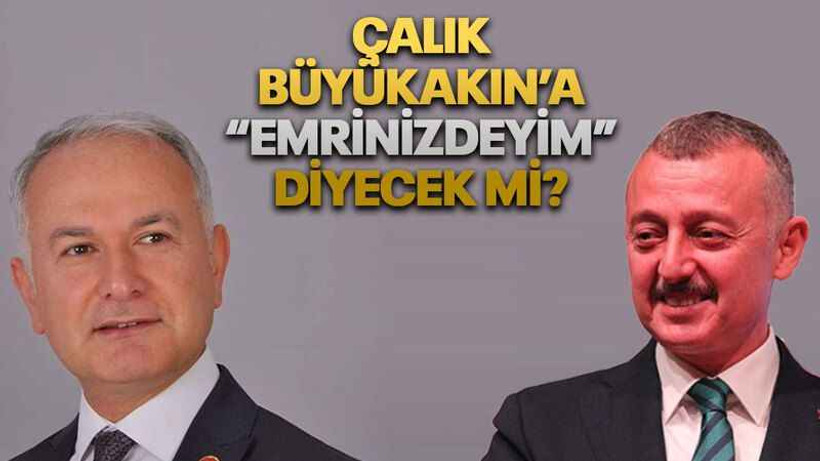 Çalık, Büyükakın’a “emrinizdeyim” diyecek mi?