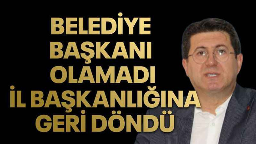 Belediye başkanı olamadı il başkanlığına geri döndü