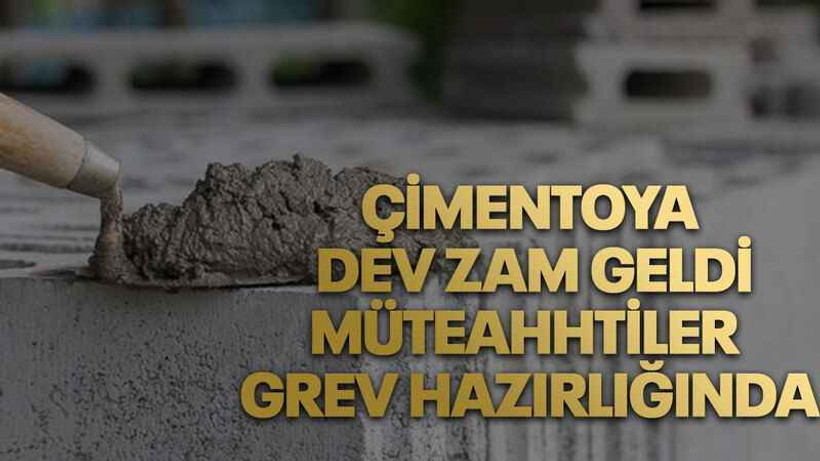 Çimentoya dev zam geldi, müteahhtiler grev hazırlığında