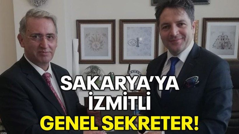 Sakarya'ya İzmitli Genel Sekreter!
