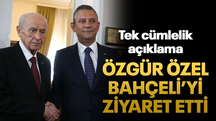 Özgür Özel Bahçeli’yi ziyaret etti