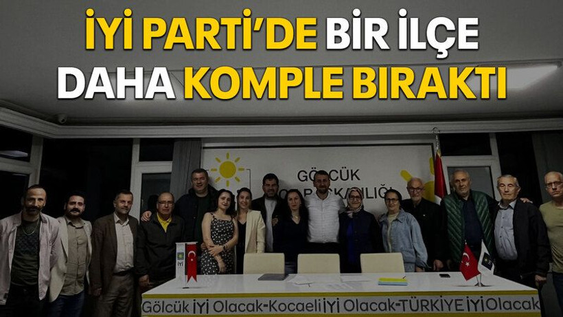İYİ Parti’de bir ilçe daha komple bıraktı