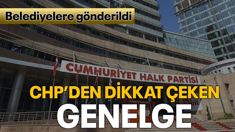 Belediyelere gönderildi CHP’den dikkat çeken genelge