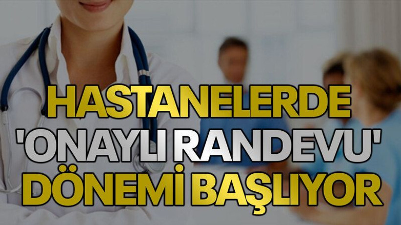 Hastanelerde 'Onaylı Randevu' dönemi başlıyor