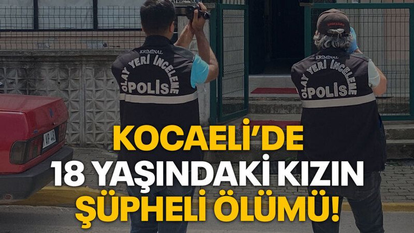 Kocaeli’de 18 yaşındaki kızın şüpheli ölümü!