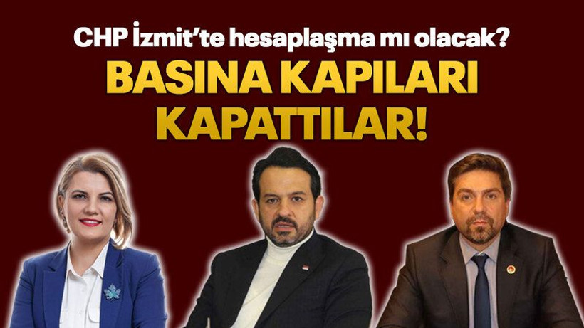 CHP İzmit’te hesaplaşma mı olacak? Basına kapıları kapattılar!