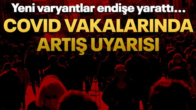 Yeni varyantlar endişe yarattı... COVID vakalarında artış uyarısı