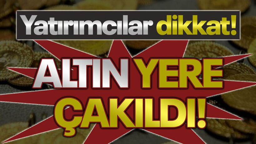Yatırımcılar dikkat: Altın yere çakıldı!