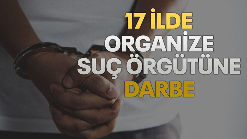 17 ilde organize suç örgütüne darbe