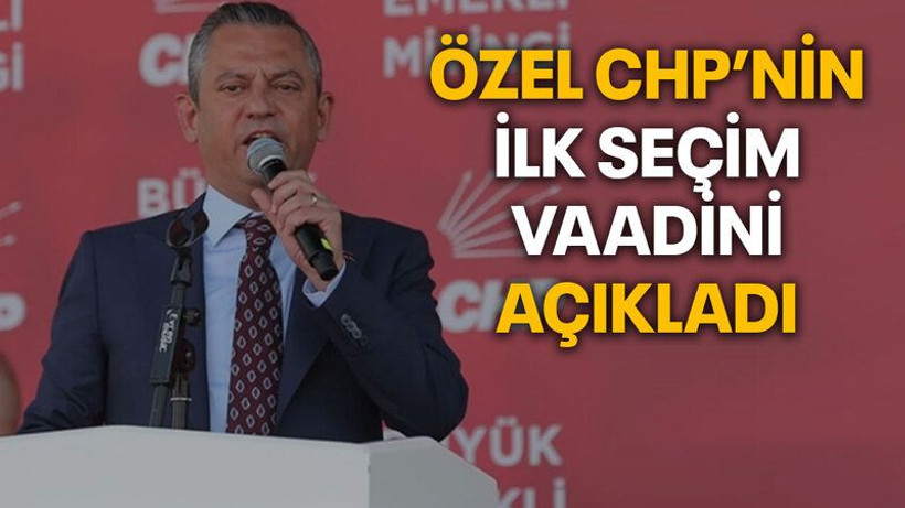 Özel CHP’nin ilk seçim vaadini açıkladı
