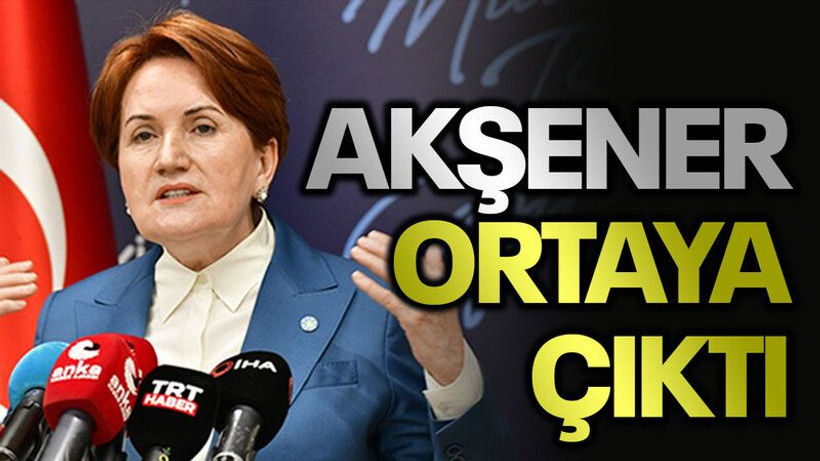 Akşener ortaya çıktı