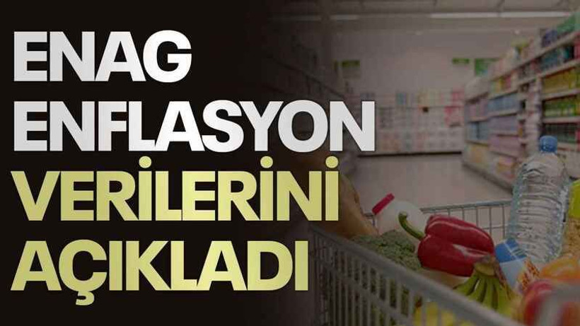 ENAG mayıs ayı enflasyon verilerini açıkladı