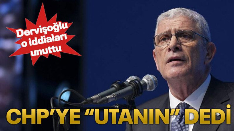 Dervişoğlu o iddiaları unuttu CHP’ye “utanın” dedi
